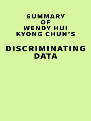 cover image of Summary of Wendy Hui Kyong Chun's Discriminating Data